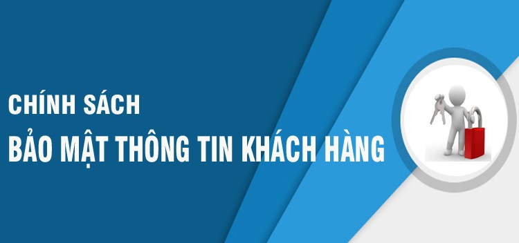 CHÍNH SÁCH BẢO MẬT THÔNG TIN: